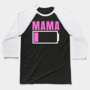 Mama Battery Low - Mommy Battery Level - Mom Low Battery Baseball T-Shirt